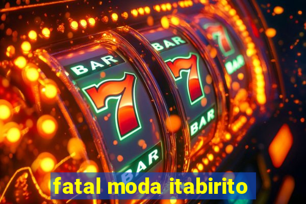 fatal moda itabirito